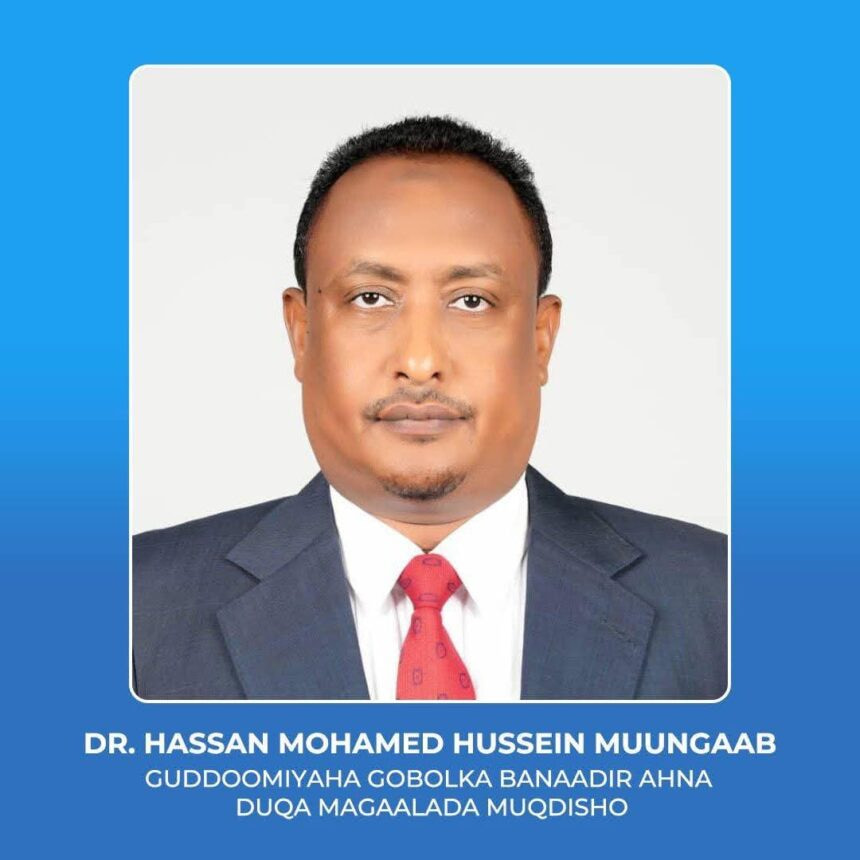 President Hassan Sheikh Mohamud Appoints Dr. Hassan Mohamed Hussein Muungaab as New Banadir Governor and Mogadishu Mayor